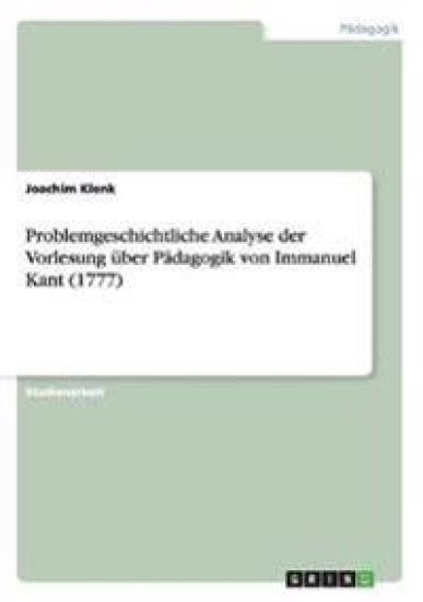 Problemgeschichtliche Analyse der Vorlesung über Pädagogik von Immanuel Kant (1777)