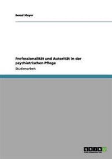 Professionalität und Autorität in der psychiatrischen Pflege