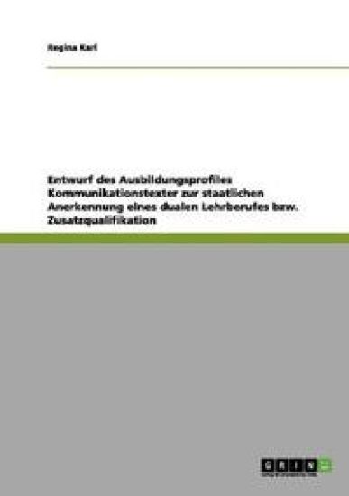 Entwurf des Ausbildungsprofiles Kommunikationstexter zur staatlichen Anerkennung eines dualen Lehrberufes bzw. Zusatzqualifikation