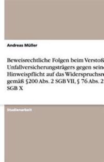 Beweisrechtliche Folgen beim Verstoss des Unfallversicherungstragers gegen seine Hinweispflicht auf das Widerspruchsrecht gemass 200 Abs. 2 SGB VII,  76 Abs. 2 SGB X