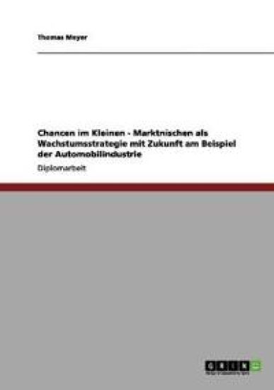 Chancen im Kleinen - Marktnischen als Wachstumsstrategie mit Zukunft am Beispiel der Automobilindustrie