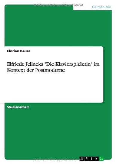 Elfriede Jelineks "Die Klavierspielerin" im Kontext der Postmoderne