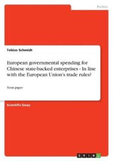 European Governmental Spending for Chinese State-Backed Enterprises - In Line with the European Union's Trade Rules?