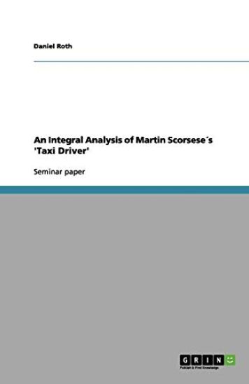 An Integral Analysis of Martin Scorseses 'Taxi Driver'