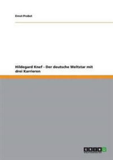 Hildegard Knef - Der Deutsche Weltstar Mit Drei Karrieren