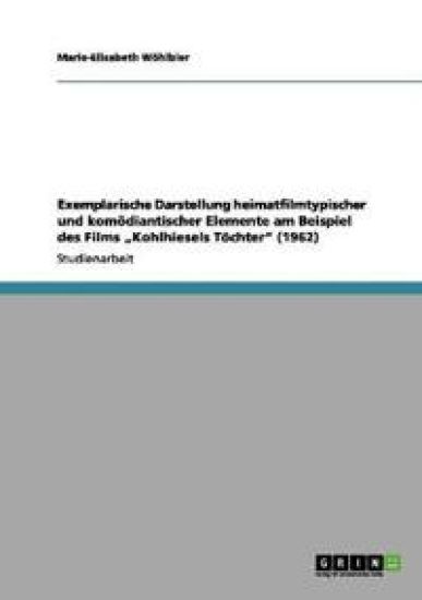 Exemplarische Darstellung heimatfilmtypischer und komödiantischer Elemente am Beispiel des Films "Kohlhiesels Töchter" (1962)