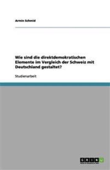 Wie sind die direktdemokratischen Elemente im Vergleich der Schweiz mit Deutschland gestaltet?