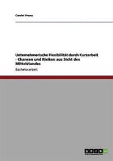 Unternehmerische Flexibilität durch Kurzarbeit - Chancen und Risiken aus Sicht des Mittelstandes