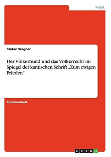 Der Völkerbund und das Völkerrecht im Spiegel der kantischen Schrift "Zum ewigen Frieden"