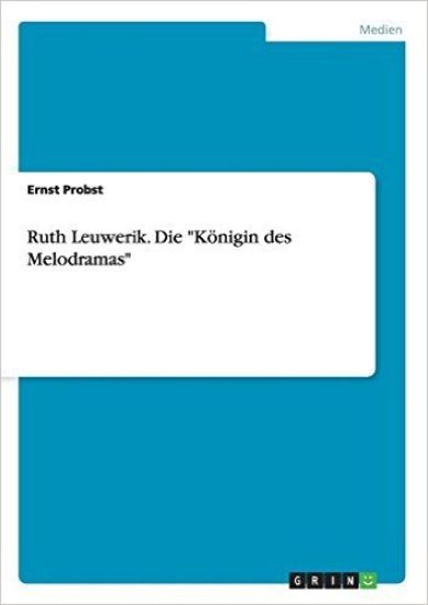 Ruth Leuwerik. Die "Königin des Melodramas"