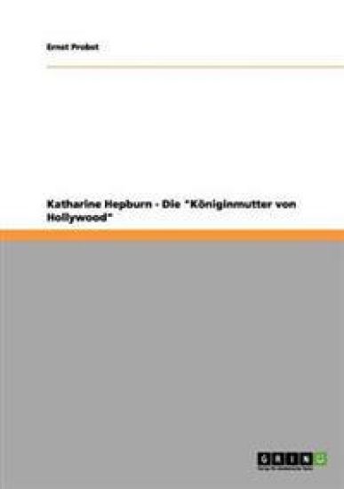 Katharine Hepburn - Die "Königinmutter von Hollywood"
