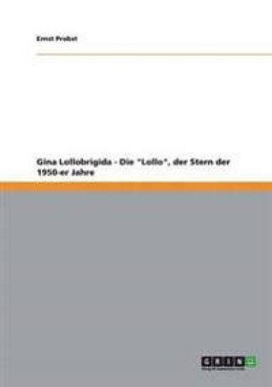 Gina Lollobrigida - Die "Lollo", der Stern der 1950-er Jahre