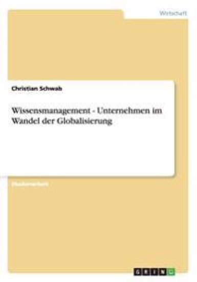 Wissensmanagement - Unternehmen im Wandel der Globalisierung