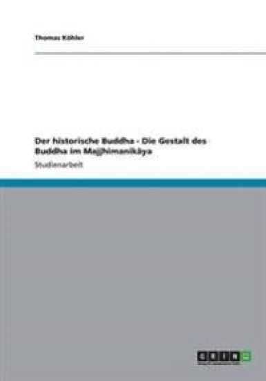 Der historische Buddha - Die Gestalt des Buddha im Majjhimanik¿ya