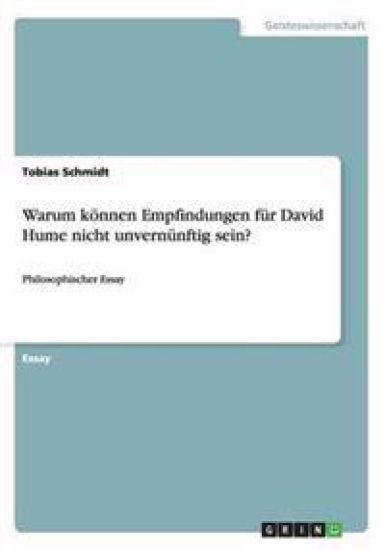 Warum koennen Empfindungen fur David Hume nicht unvernunftig sein?