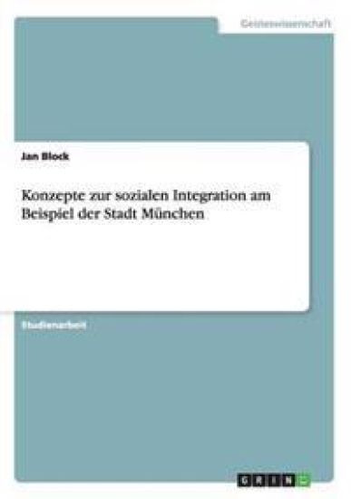 Konzepte zur sozialen Integration am Beispiel der Stadt München