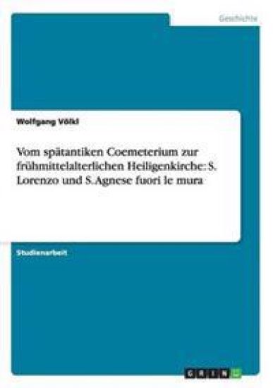 Vom spätantiken Coemeterium zur frühmittelalterlichen Heiligenkirche
