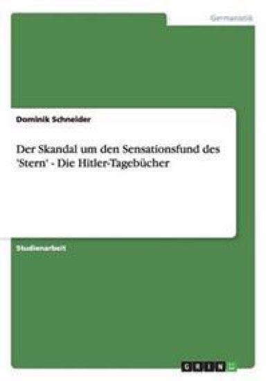 Der Skandal um den Sensationsfund des 'Stern' - Die Hitler-Tagebücher