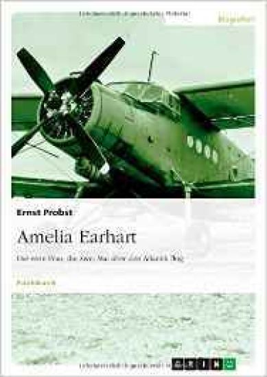 Amelia Earhart - Die erste Frau, die zwei Mal über den Atlantik flog