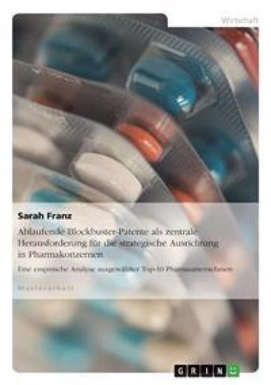 Ablaufende Blockbuster-Patente als zentrale Herausforderung für die strategische Ausrichtung in Pharmakonzernen