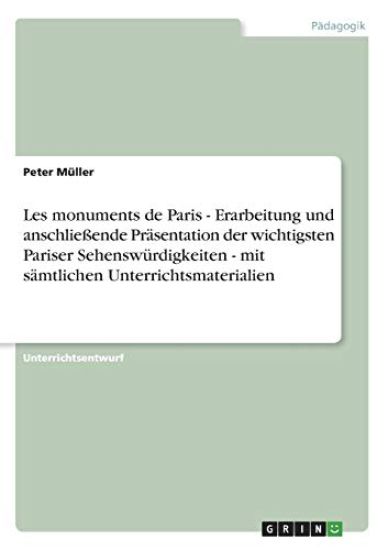 Les monuments de Paris - Erarbeitung und anschließende Präsentation der wichtigsten Pariser Sehenswürdigkeiten - mit sämtlichen Unterrichtsmaterialien