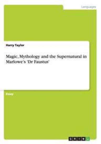 Magic, Mythology and the Supernatural in Marlowe's 'Dr Faustus'