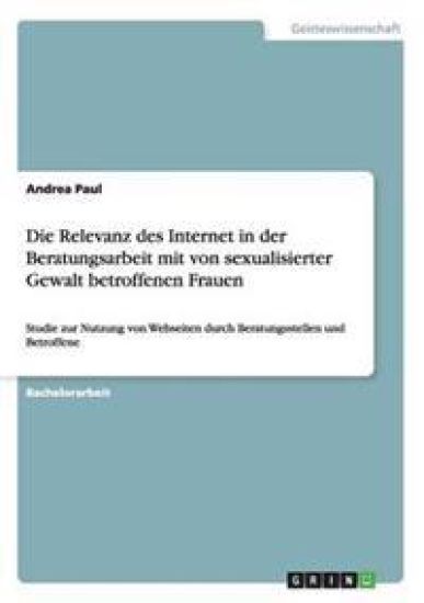 Die Relevanz des Internet in der Beratungsarbeit mit von sexualisierter Gewalt betroffenen Frauen