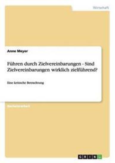 Führen durch Zielvereinbarungen - Sind Zielvereinbarungen wirklich zielführend?