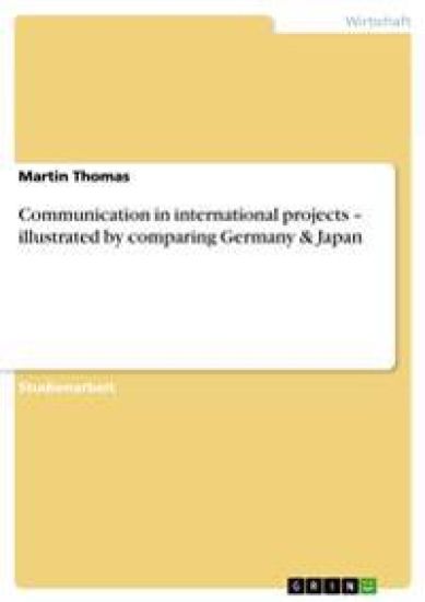 Communication in international projects - illustrated by comparing Germany & Japan