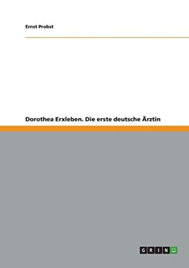 Dorothea Erxleben. Die erste deutsche Ärztin