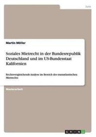 Soziales Mietrecht in der Bundesrepublik Deutschland und im US-Bundesstaat Kalifornien