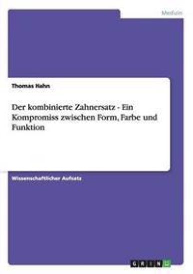 Der kombinierte Zahnersatz - Ein Kompromiss zwischen Form, Farbe und Funktion