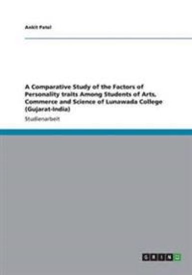A Comparative Study of the Factors of Personality traits Among Students of Arts, Commerce and Science of Lunawada College (Gujarat-India)