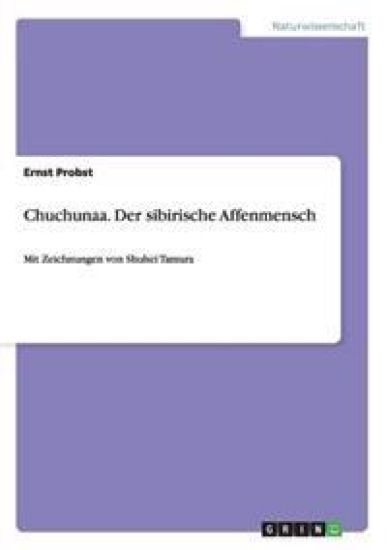 Chuchunaa. Der sibirische Affenmensch