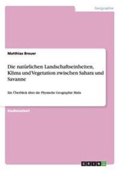 Die natürlichen Landschaftseinheiten, Klima und Vegetation zwischen Sahara und Savanne