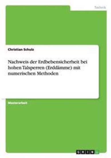 Nachweis der Erdbebensicherheit bei hohen Talsperren (Erddämme) mit numerischen Methoden