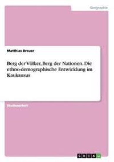Berg der Völker, Berg der Nationen. Die ethno-demographische Entwicklung im Kaukausus