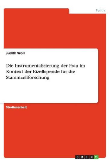 Die Instrumentalisierung Der Frau Im Kontext Der Eizellspende F r Die Stammzellforschung