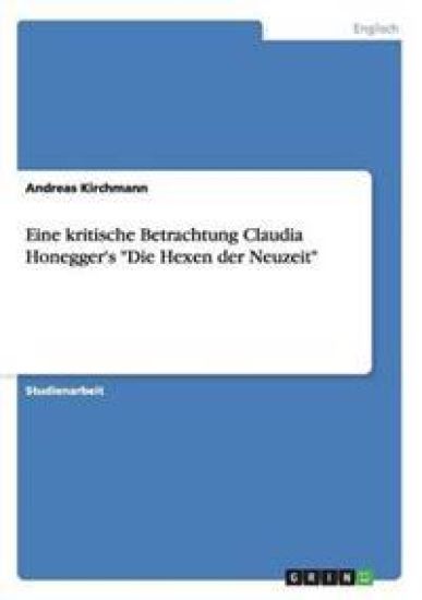 Eine kritische Betrachtung Claudia Honegger's "Die Hexen der Neuzeit"