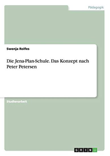 Die Jena-Plan-Schule. Das Konzept nach Peter Petersen