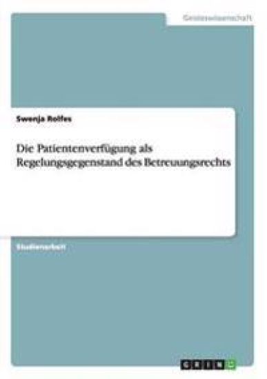 Die Patientenverfügung als Regelungsgegenstand des Betreuungsrechts