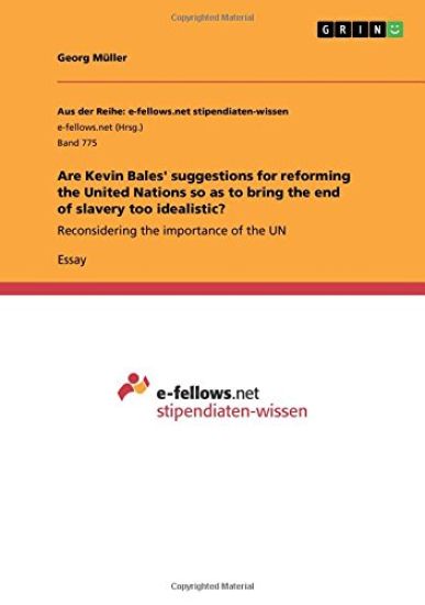 Are Kevin Bales' suggestions for reforming the United Nations so as to bring the end of slavery too idealistic?