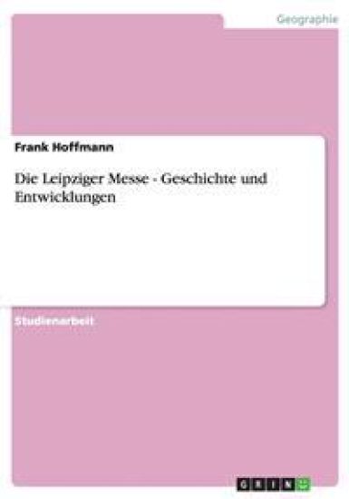 Die Leipziger Messe - Geschichte Und Entwicklungen