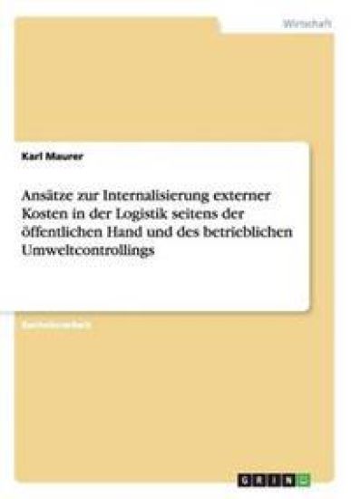Ansätze zur Internalisierung externer Kosten in der Logistik seitens der öffentlichen Hand und des betrieblichen Umweltcontrollings