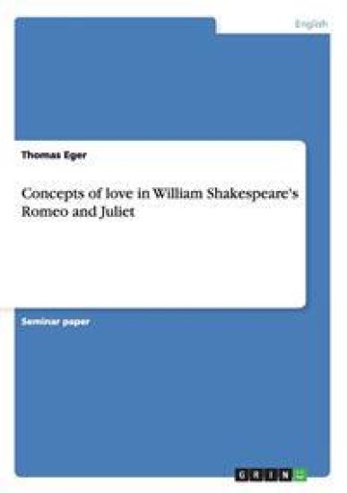Concepts of love in William Shakespeare's Romeo and Juliet
