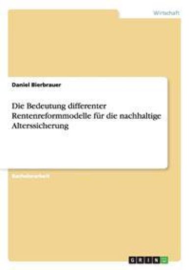 Die Bedeutung differenter Rentenreformmodelle für die nachhaltige Alterssicherung