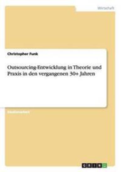 Outsourcing-Entwicklung in Theorie und Praxis in den vergangenen 30+ Jahren