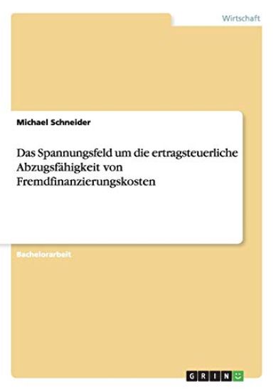 Das Spannungsfeld um die ertragsteuerliche Abzugsfähigkeit von Fremdfinanzierungskosten