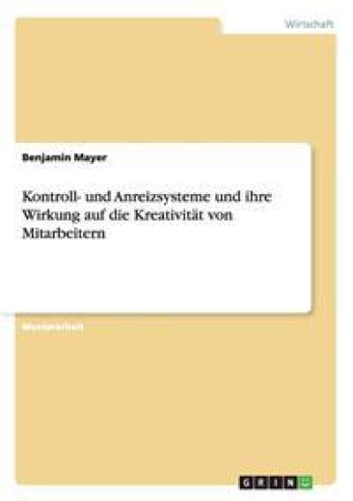 Kontroll- und Anreizsysteme und ihre Wirkung auf die Kreativität von Mitarbeitern