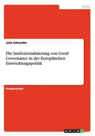 Die Institutionalisierung von Good Governance in der Europäischen Entwicklungspolitik